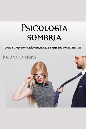 Psicologia sombria - Como a lavagem cerebral o narcisismo e a persuasão nos influenciam - cover