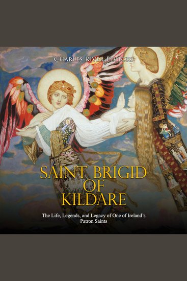 Saint Brigid of Kildare: The Life Legends and Legacy of One of Ireland’s Patron Saints - cover