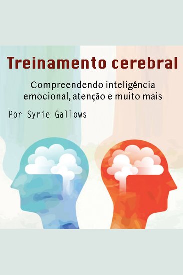 Treinamento cerebral - Compreendendo inteligência emocional atenção e muito mais - cover