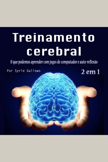 Treinamento cerebral - O que podemos aprender com jogos de computador e auto-reflexão - cover