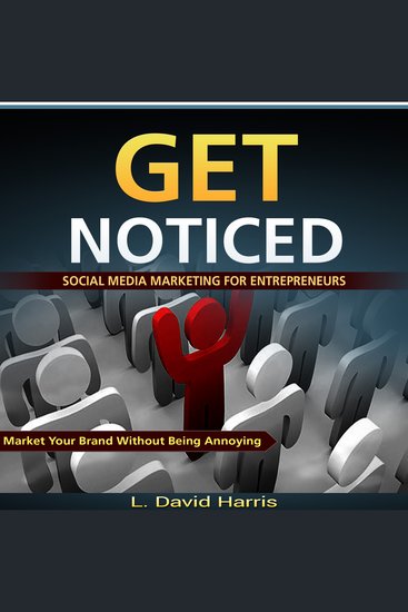 Get Noticed - Social Media Marketing for Entrepreneurs: Market Your Brand Without Being Annoying - cover