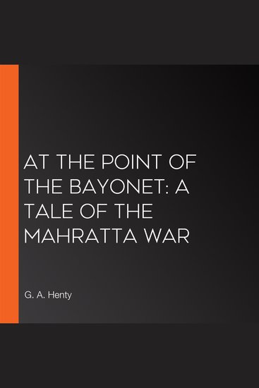 At the Point of the Bayonet: A Tale of the Mahratta War - cover