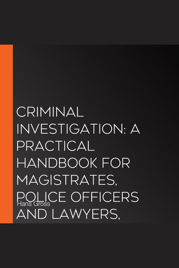 Criminal Investigation: a Practical Handbook for Magistrates Police Officers and Lawyers Volume 1 - cover