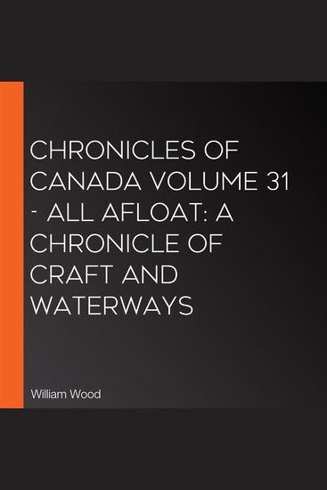 Chronicles of Canada Volume 31 - All Afloat: A Chronicle of Craft and Waterways - cover