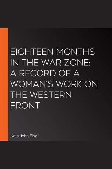 Eighteen Months in the War Zone: A Record of a Woman's Work on the Western Front - cover
