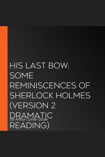 His Last Bow: Some Reminiscences of Sherlock Holmes (version 2 Dramatic Reading) - cover