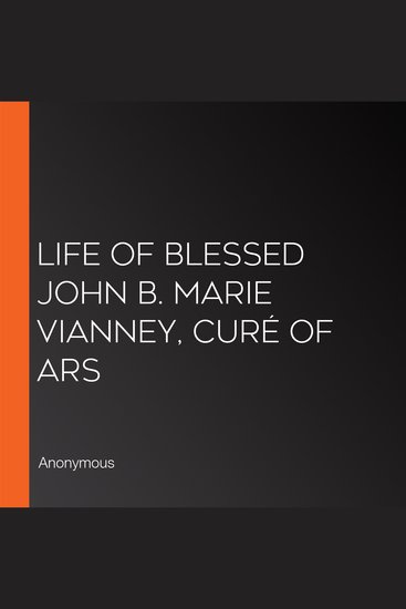Life of Blessed John B Marie Vianney Curé of Ars - cover