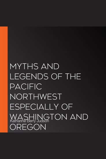 Myths And Legends Of The Pacific Northwest Especially Of Washington And Oregon - cover
