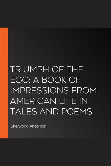 Triumph of the Egg: A Book of Impressions from American Life In Tales and Poems - cover