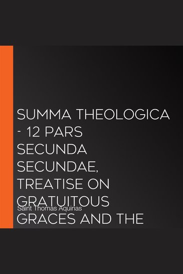 Summa Theologica - 12 Pars Secunda Secundae Treatise on Gratuitous Graces and the States of Life - cover