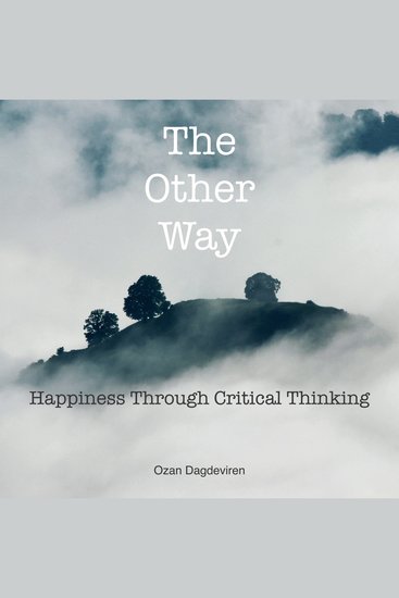 The Other Way - Happiness Through Critical Thinking - cover