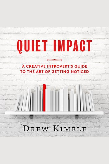 Quiet Impact - A Creative Introvert's Guide to the Art of Getting Noticed - cover