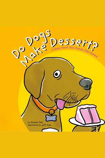 Do Dogs Make Dessert? - A Book About How Animals Help Humans - cover