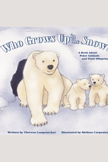 Who Grows Up in the Snow? - A Book About Polar Animals and Their Offspring - cover