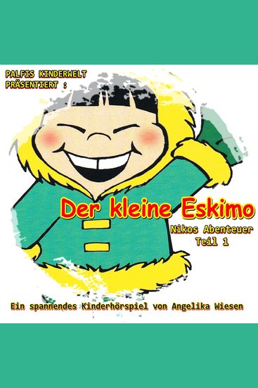 Der kleine Eskimo (Nikos Abenteuer - Teil 1) Ein spannendes Hörspiel von Angelika Wiesen - cover