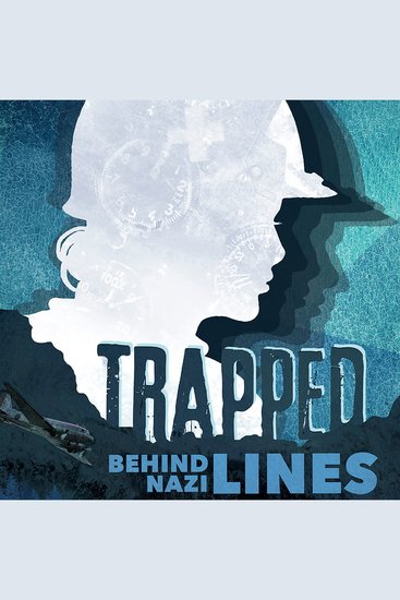 Trapped Behind Nazi Lines - The Story of the US Army Air Force 807th Medical Evacuation Squadron - cover