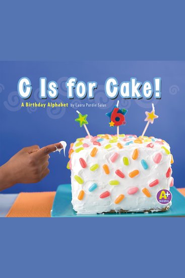 C Is for Cake! - A Birthday Alphabet - cover