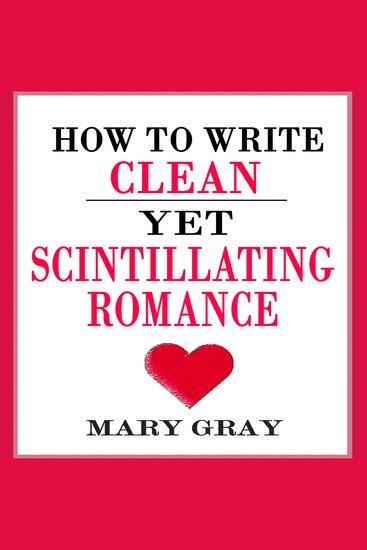 How to Write Clean yet Scintillating Romance - cover