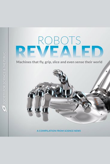 Robots Revealed - Machines that fly grip slice and even sense their world - cover