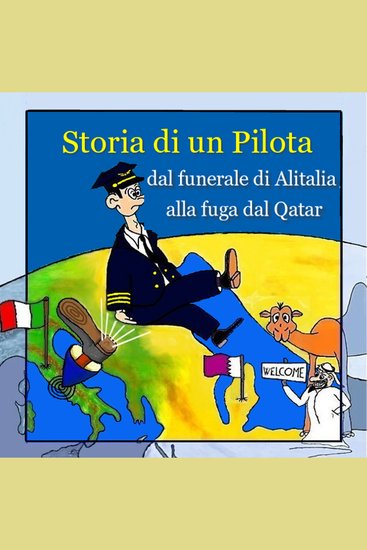 Storia di un pilota - dal funerale di Alitalia alla fuga dal Qatar - cover