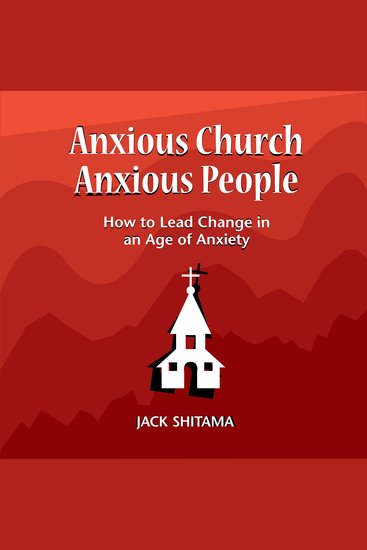 Anxious Church Anxious People - How to Lead Change in an Age of Anxiety - cover