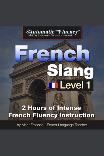 Automatic Fluency® French Slang Level 1 - 2 Hours of Intense French Fluency Instruction - cover