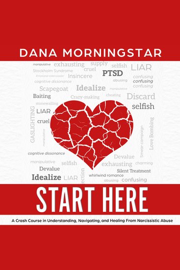 Start Here - A Crash Course in Understanding Navigating and Healing From Narcissistic Abuse - cover