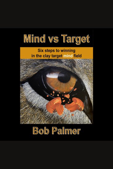 Mind vs Target - Six steps to winning in the clay target mind field - cover