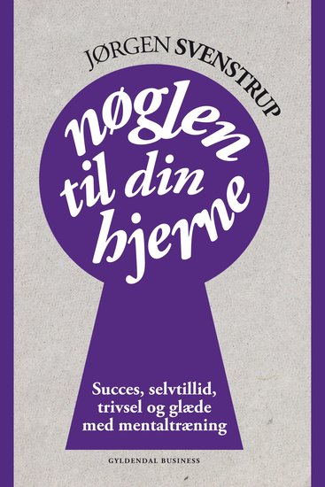 Nøglen til din hjerne - Succes selvværd trivsel og glæde med mentaltræning - cover
