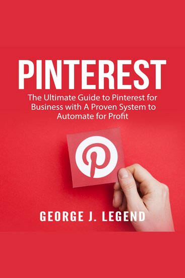 Pinterest - The Ultimate Guide to Pinterest for Business with A Proven System to Automate for Profit - cover