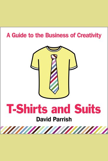 T-Shirts and Suits - A Guide to the Business of Creativity - cover