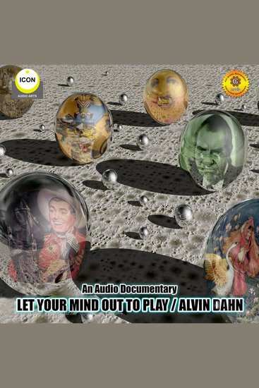 Let Your Mind out to Play: Alvin Dahn: An Audio Documentary - cover