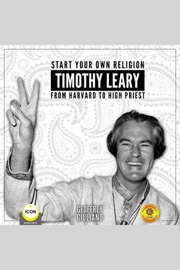 Start Your Own Religion Timothy Leary - From Harvard to High Priest - cover