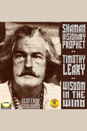 Timothy Leary Shaman Visionary Prophet - Wisdom in the Wind - cover