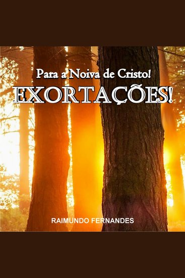 Exortações Para a Noiva de Cristo! - Um Chamado do Senhor Para Que Voltemos aos Seus Caminhos! - cover