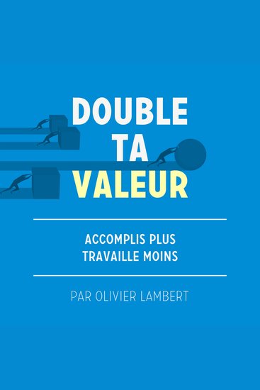 Double Ta Valeur - Accomplir plus; travailler moins - cover