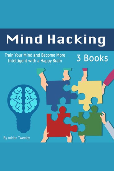 Mind Hacking - Train Your Mind and Become More Intelligent with a Happy Brain - cover