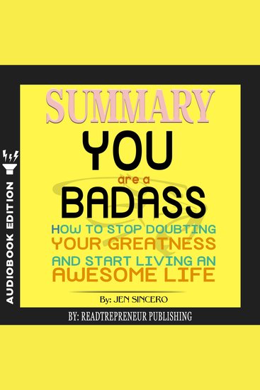 Summary of You Are a Badass - How to Stop Doubting Your Greatness and Start Living an Awesome Life by Jen Sincero - cover