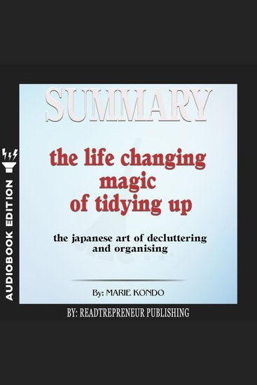 Summary of The Life-Changing Magic of Tidying Up: The Japanese Art of Decluttering and Organizing by Marie Kond? - cover