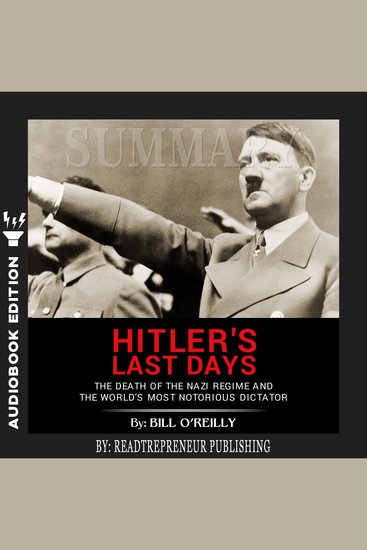 Summary of Hitler's Last Days: The Death of the Nazi Regime and the World’s Most Notorious Dictator by Bill O'Reilly - cover