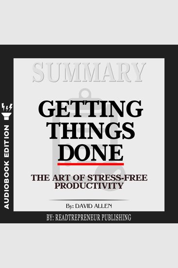 Summary of Getting Things Done: The Art of Stress-Free Productivity by David Allen - cover