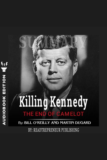 Summary of Killing Kennedy - The End of Camelot by Bill O'Reilly and Martin Dugard - cover