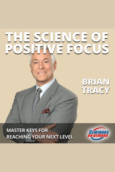 The Science of Positive Focus - Live Seminar: Master Keys for Reaching Your Next Level - cover