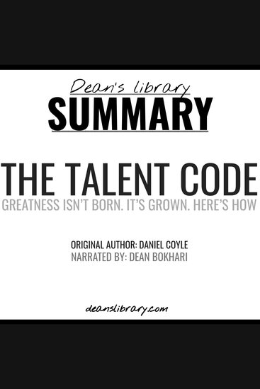Summary: The Talent Code by Daniel Coyle - Greatness Isn't Born It's Grown Here's How - cover