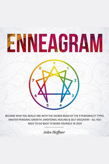 Enneagram - Become Who You Really Are with the Sacred Road of the 9 Personality Types Master Personal Growth Emotional Healing & Self-Discovery - All You Need to Go Back to Being Yourself in 2019 - cover