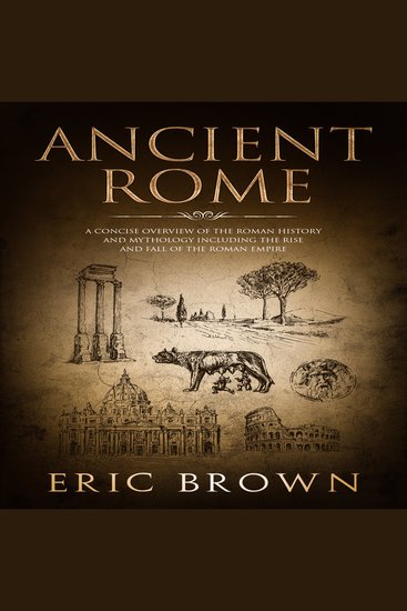 Ancient Rome - A Concise Overview of the Roman History and Mythology Including the Rise and Fall of the Roman Empire - cover