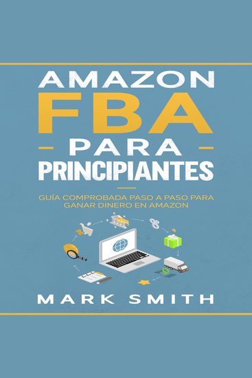 Amazon FBA para Principiantes - Guía Comprobada Paso a Paso para Ganar Dinero en Amazon - cover