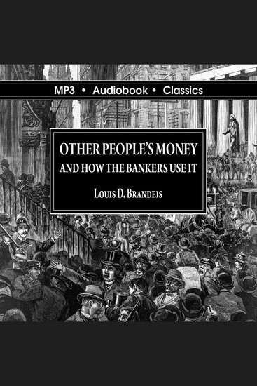 Other Peoples' Money and How The Bankers Use It - cover