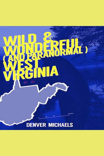 Wild & Wonderful (and Paranormal) West Virginia - cover
