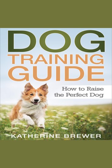 Dog Training Guide: How to Raise the Perfect Dog - cover